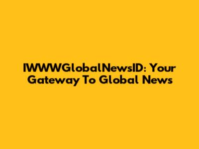 IWWWGlobalNewsID: Your Gateway To Global News