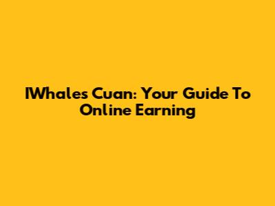IWhales Cuan: Your Guide To Online Earning