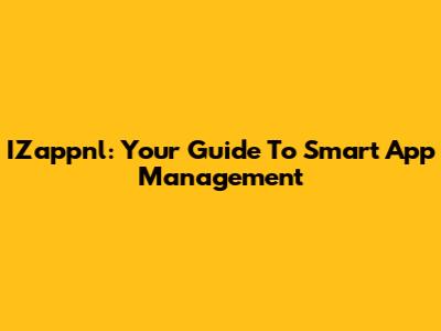 IZappnl: Your Guide To Smart App Management