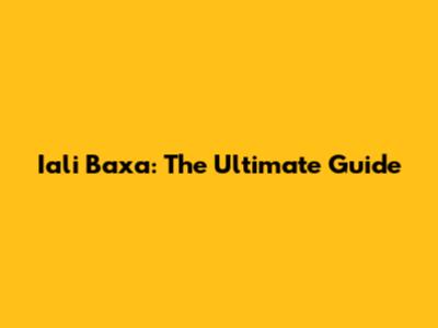 Iali Baxa: The Ultimate Guide