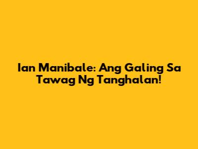 Ian Manibale: Ang Galing Sa Tawag Ng Tanghalan!