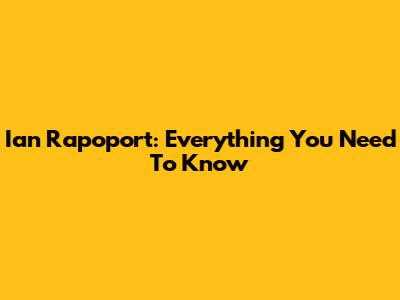 Ian Rapoport: Everything You Need To Know