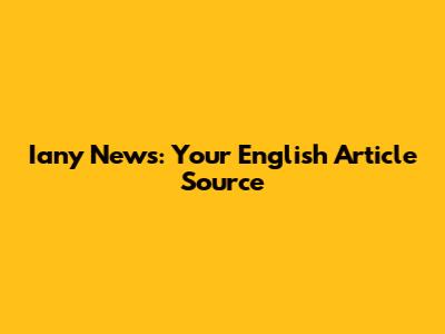 Iany News: Your English Article Source