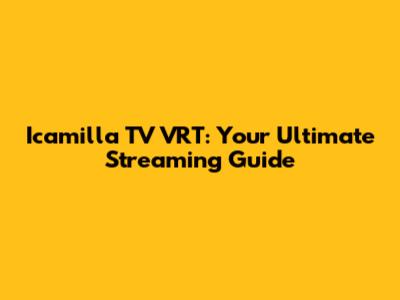 Icamilla TV VRT: Your Ultimate Streaming Guide