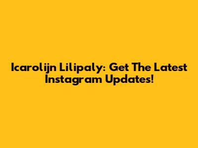 Icarolijn Lilipaly: Get The Latest Instagram Updates!
