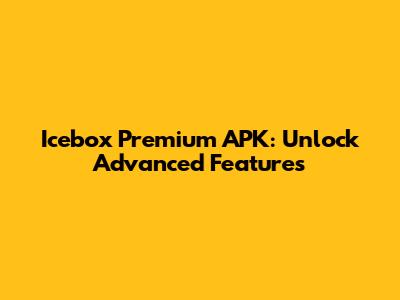 Icebox Premium APK: Unlock Advanced Features