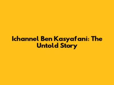 Ichannel Ben Kasyafani: The Untold Story