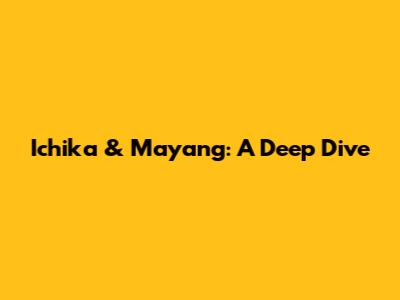 Ichika & Mayang: A Deep Dive