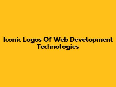 Iconic Logos Of Web Development Technologies