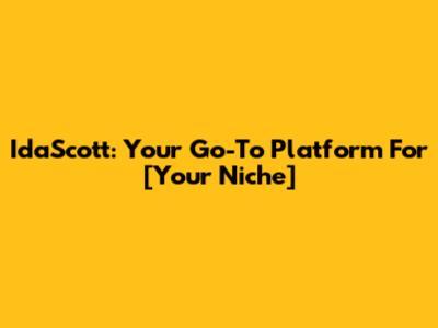 IdaScott: Your Go-To Platform For [Your Niche]
