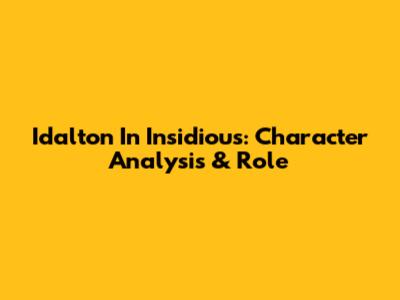 Idalton In Insidious: Character Analysis & Role