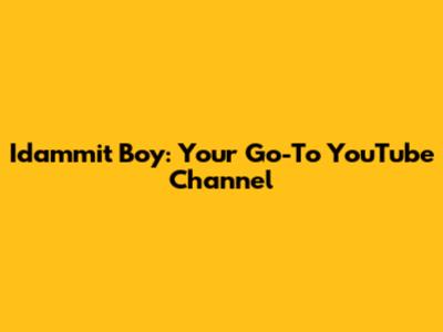 Idammit Boy: Your Go-To YouTube Channel