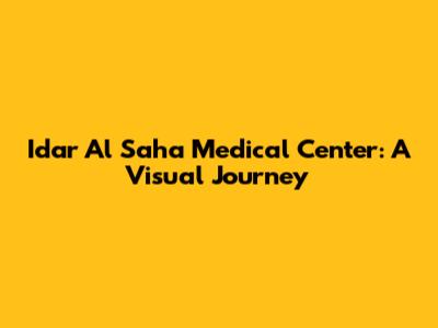 Idar Al Saha Medical Center: A Visual Journey