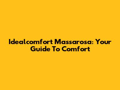 Idealcomfort Massarosa: Your Guide To Comfort