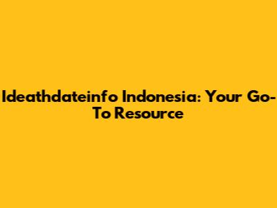 Ideathdateinfo Indonesia: Your Go-To Resource