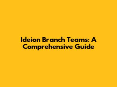 Ideion Branch Teams: A Comprehensive Guide