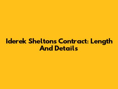 Iderek Shelton's Contract: Length And Details