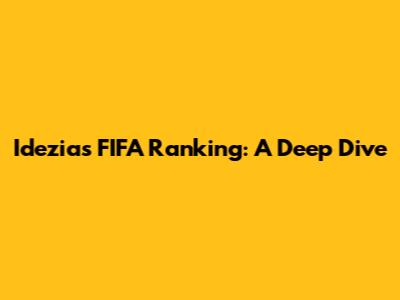 Idezia's FIFA Ranking: A Deep Dive