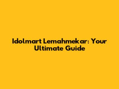 Idolmart Lemahmekar: Your Ultimate Guide