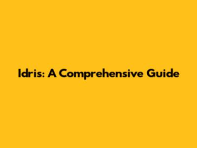 Idris: A Comprehensive Guide