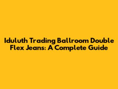 Iduluth Trading Ballroom Double Flex Jeans: A Complete Guide