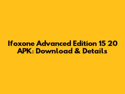 Ifoxone Advanced Edition 15 20 APK: Download & Details