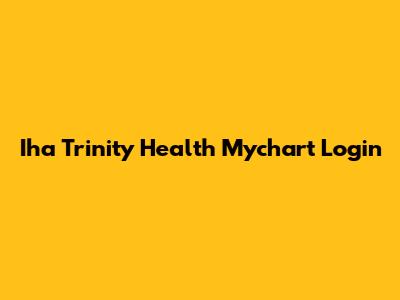 Iha Trinity Health Mychart Login
