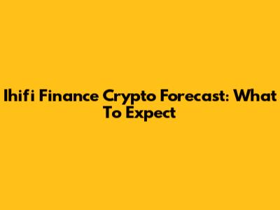 Ihifi Finance Crypto Forecast: What To Expect