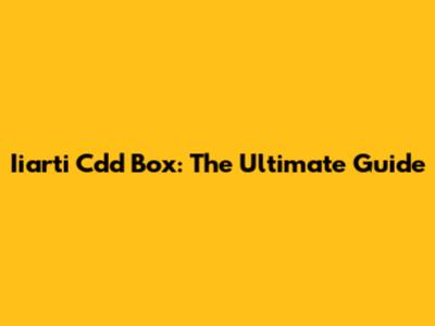 Iiarti Cdd Box: The Ultimate Guide