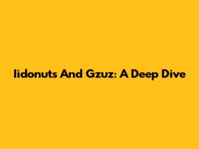 Iidonuts And Gzuz: A Deep Dive