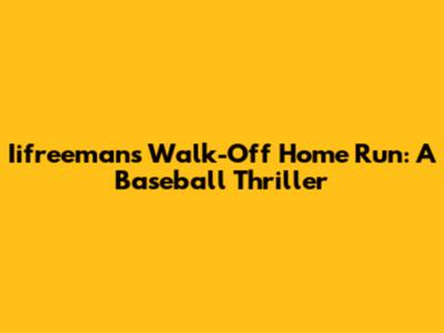 Iifreeman's Walk-Off Home Run: A Baseball Thriller