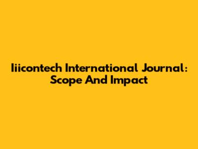 Iiicontech International Journal: Scope And Impact