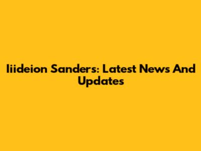 Iiideion Sanders: Latest News And Updates