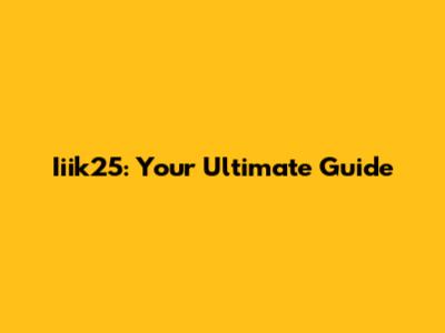 Iiik25: Your Ultimate Guide