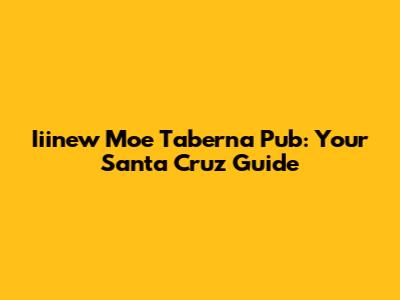 Iiinew Moe Taberna Pub: Your Santa Cruz Guide