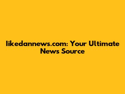 Iikedannews.com: Your Ultimate News Source