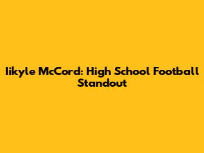 Iikyle McCord: High School Football Standout