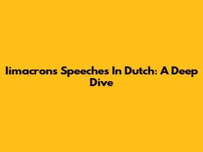 Iimacron's Speeches In Dutch: A Deep Dive