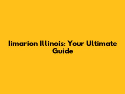 Iimarion Illinois: Your Ultimate Guide