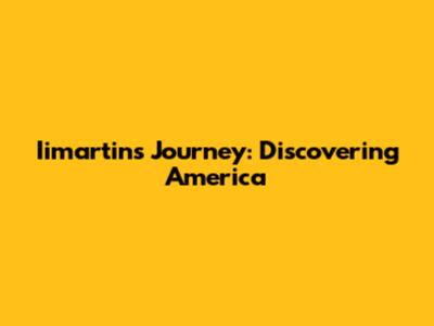 Iimartin's Journey: Discovering America
