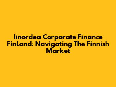 Iinordea Corporate Finance Finland: Navigating The Finnish Market