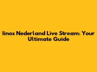 Iinos Nederland Live Stream: Your Ultimate Guide