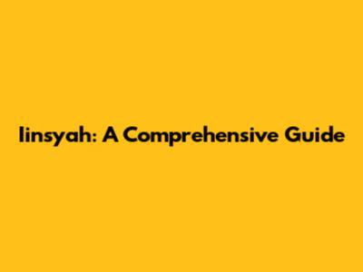 Iinsyah: A Comprehensive Guide