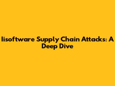 Iisoftware Supply Chain Attacks: A Deep Dive
