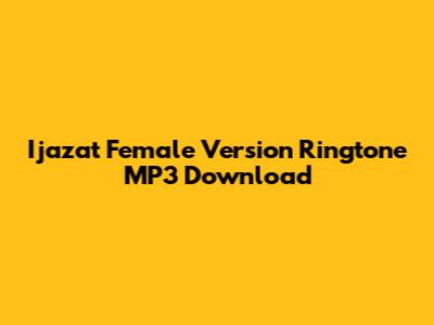 Ijazat Female Version Ringtone MP3 Download