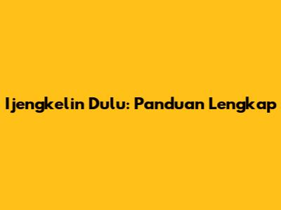 Ijengkelin Dulu: Panduan Lengkap
