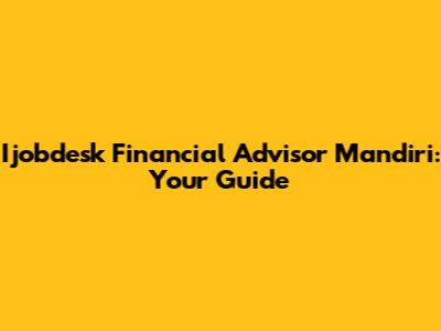 Ijobdesk Financial Advisor Mandiri: Your Guide