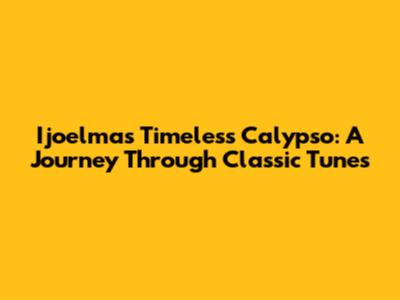 Ijoelma's Timeless Calypso: A Journey Through Classic Tunes