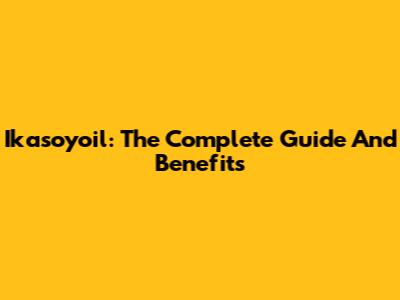Ikasoyoil: The Complete Guide And Benefits