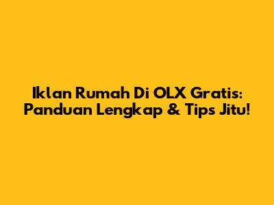 Iklan Rumah Di OLX Gratis: Panduan Lengkap & Tips Jitu!